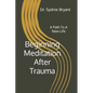 Beginning Meditation After Trauma: A Path To A New Life - Paperback