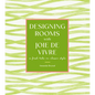 Designing Rooms with Joie de Vivre: A Fresh Take on Classic Style - Hardcover