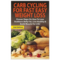 Carb Cycling for Fast Easy Weight Loss: Proven Steps on How to Lose Stubborn Belly Fat, Live Healthy & Build Muscle for Life! - Paperback
