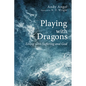 Playing with Dragons: Living with Suffering and God - Hardcover
