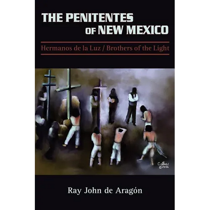 The Penitentes of New Mexico: Hermanos de la luz Brothers of the Light - Paperback