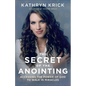 Secret of the Anointing: Accessing the Power of God to Walk in Miracles - Hardcover