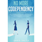 No More Codependency: Healthy Detachment Strategies to Break the Pattern. How to Stop Struggling with Codependent Relationships, Obsessive J - Hardcover