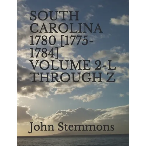 South Carolina 1780 [1775-1784] Volume 2-L Through Z - Paperback