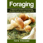 Foraging: A beginner's guide to discovering the best foods to forage in the wild - Paperback