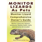 Monitor Lizards As Pets. Monitor Lizard Comprehensive Owner's Guide. Monitor Lizard care, behavior, enclosures, feeding, health, myths and interaction - Paperback