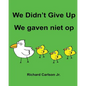 We Didn't Give Up We gaven niet op: Children's Picture Book English-Dutch (Bilingual Edition) - Paperback