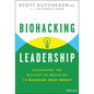 Biohacking Leadership: Leveraging the Biology of Behavior to Maximize Your Impact - Hardcover