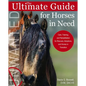 Ultimate Guide for Horses in Need: Care, Training, and Rehabilitation for Rescues, Adoptions, and Horses in Transition - Paperback