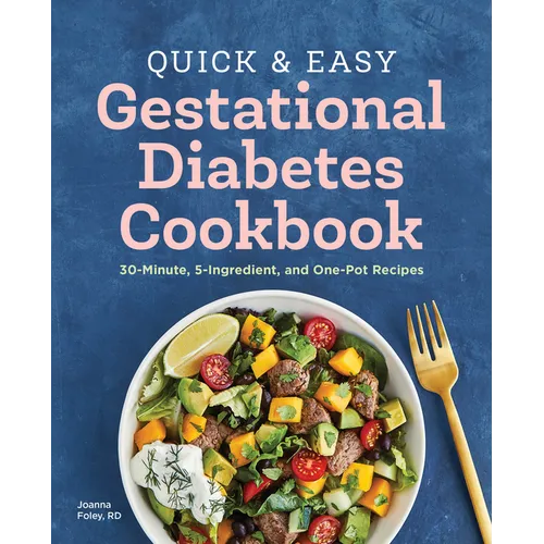 Quick and Easy Gestational Diabetes Cookbook: 30-Minute, 5-Ingredient, and One-Pot Recipes - Paperback