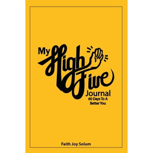 My High Five Journal: 60 Days To A Better You - Paperback
