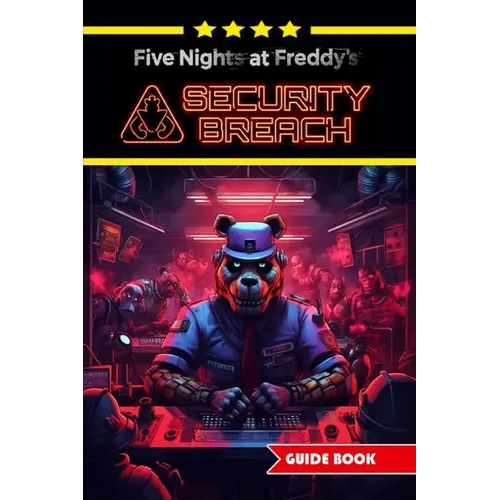 Five Nights at Freddy's Security Breach Complete Guide and Walkthrough: Best Tips, Tricks and Strategies [Updated and Expanded] - Paperback