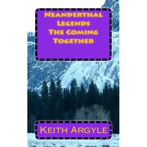 Neanderthal Legends: The Coming Together - Paperback