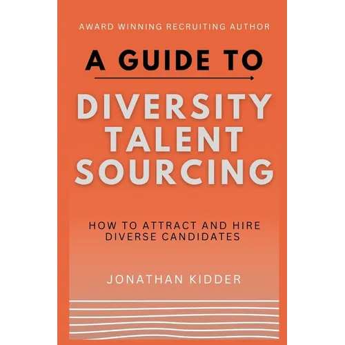 A Guide to Diversity Talent Sourcing: How to attract and hire Diverse Candidates using Boolean strings and tools online - Paperback