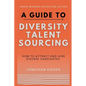 A Guide to Diversity Talent Sourcing: How to attract and hire Diverse Candidates using Boolean strings and tools online - Paperback