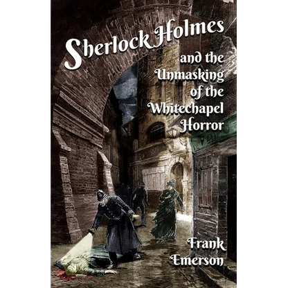 Sherlock Holmes and The Unmasking of the Whitechapel Horror - Paperback