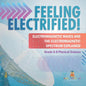 Feeling Electrified! Electromagnetic Waves and Electromagnetic Spectrum Explained Grade 6-8 Physical Science - Paperback