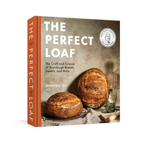 The Perfect Loaf: The Craft and Science of Sourdough Breads, Sweets, and More: A Baking Book - Hardcover
