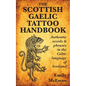 The Scottish Gaelic Tattoo Handbook: Authentic Words and Phrases in the Celtic Language of Scotland - Paperback