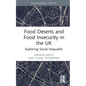 Food Deserts and Food Insecurity in the UK: Exploring Social Inequality - Hardcover