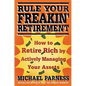 Rule Your Freakin' Retirement: How to Retire Rich by Actively Managing Your Assets - Paperback