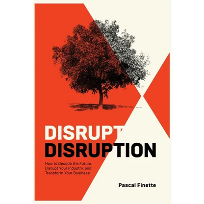 Disrupt Disruption: How to Decode the Future, Disrupt Your Industry, and Transform Your Business - Hardcover