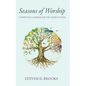 Seasons of Worship: A Spiritual Calendar for the Church Today - Hardcover