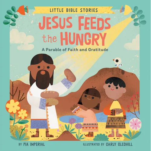 Jesus Feeds the Hungry: A Parable of Faith and Gratitude - Board Book