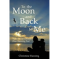 To the Moon and Back...to Me: What I Learned from Four Running Feet - Hardcover