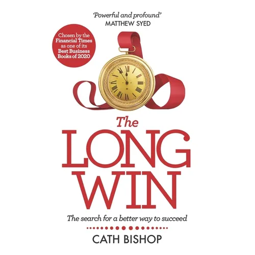 The Long Win - 1st Edition: The Search for a Better Way to Succeed - Paperback