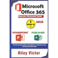Microsoft Office 365 Beginners Illustrated Guide 2025: Getting Started with Handbook on PowerPoint and Publisher. Step-by-step. Master Presentation, P - Paperback
