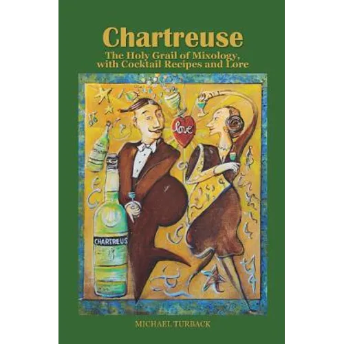 Chartreuse: The Holy Grail of Mixology, with Cocktail Recipes and Lore - Paperback