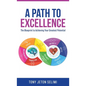 A Path to Excellence: The Blueprint to Achieving Your Greatest Potential - Hardcover