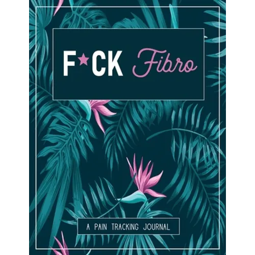 F*ck Fibro: A Pain & Symptom Tracking Journal for Fibromyalgia (Large Edition - 8.5 x 11 and 6 months of tracking) - Paperback