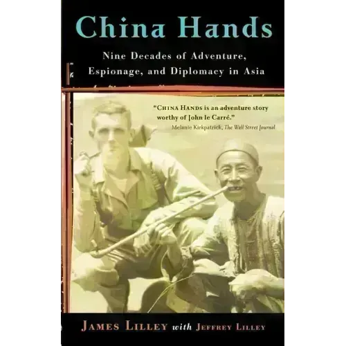 China Hands: Nine Decades of Adventure, Espionage, and Diplomacy in Asia - Paperback