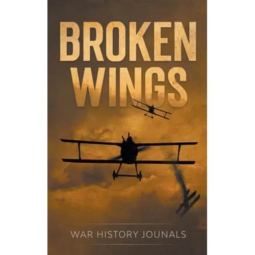 Broken Wings: WWI Fighter Ace's Story of Escape and Survival - Paperback