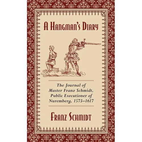 A Hangman's Diary: The Journal of Master Franz Schmidt, Public Executioner of Nuremberg, 1573-1617 - Paperback