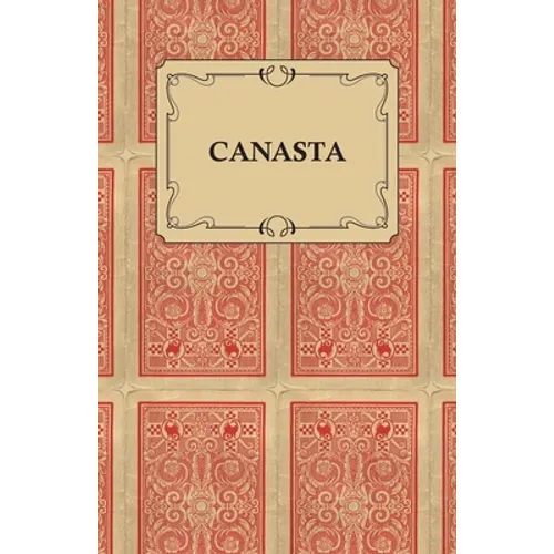 Canasta - A Quick Way to Learn This Popular New Game With Instructions For Skillful Play - Paperback