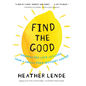Find the Good: Unexpected Life Lessons from a Small-Town Obituary Writer - Hardcover