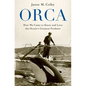Orca: How We Came to Know and Love the Ocean's Greatest Predator - Paperback