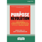The Purpose Revolution: How Leaders Create Engagement and Competitive Advantage in an Age of Social Good [16 Pt Large Print Edition] - Paperback