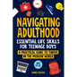 Navigating Adulthood: Essential Life Skills For Teenage Boys - A Practical Guide To Thrive In The Modern World - Paperback