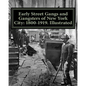 Early Street Gangs and Gangsters of New York City: 1800-1919. Illustrated - Paperback