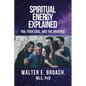 Spiritual Energy Explained: You, Your Soul, and the Universe - Paperback