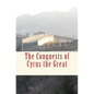 The Conquests of Cyrus the Great - Paperback