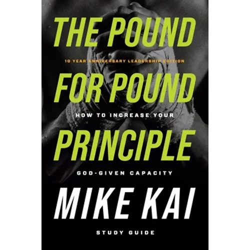 The Pound for Pound Principle: How to Increase Your God-Given Capacity - Study Guide - Paperback