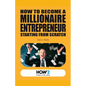 How to Become a Millionaire Entrepreneur Starting from Scratch - Paperback