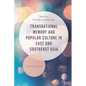 Transnational Memory and Popular Culture in East and Southeast Asia: Amnesia, Nostalgia and Heritage - Paperback