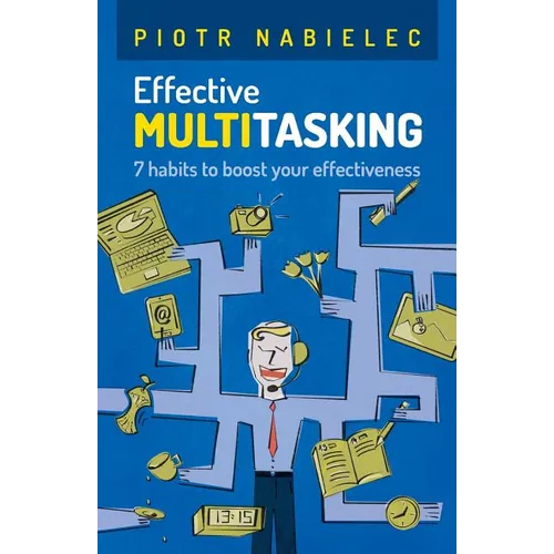 Effective Multitasking: 7 Habits to Boost Your Effectiveness - Paperback
