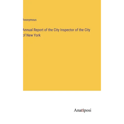 Annual Report of the City Inspector of the City of New York - Hardcover
